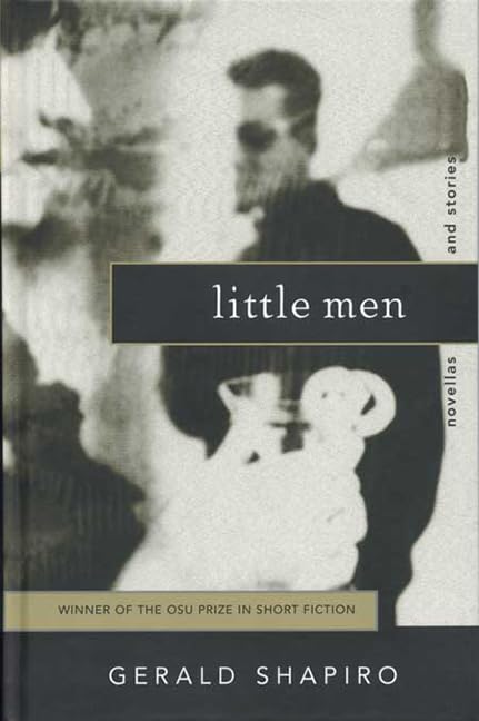 LITTLE MEN: NOVELLAS AND STORIES (Ohio State Univ Prize in Short Fiction)