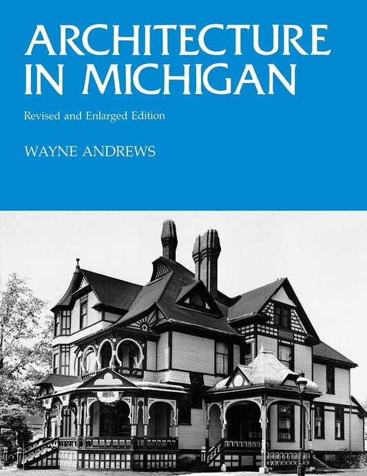 Architecture in Michigan: Revised and Enlarged Edition