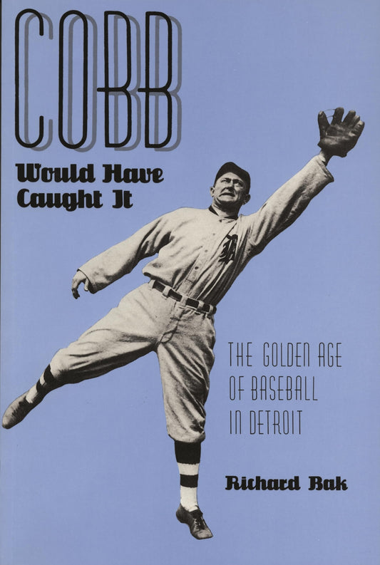Cobb Would Have Caught It: The Golden Age of Baseball in Detroit
