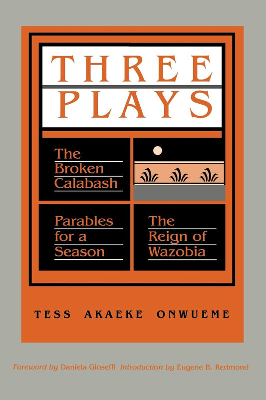 Three Plays: The Broken Calabash / Parables for a Season / The Reign of Wazobia (African American Life) - 7197