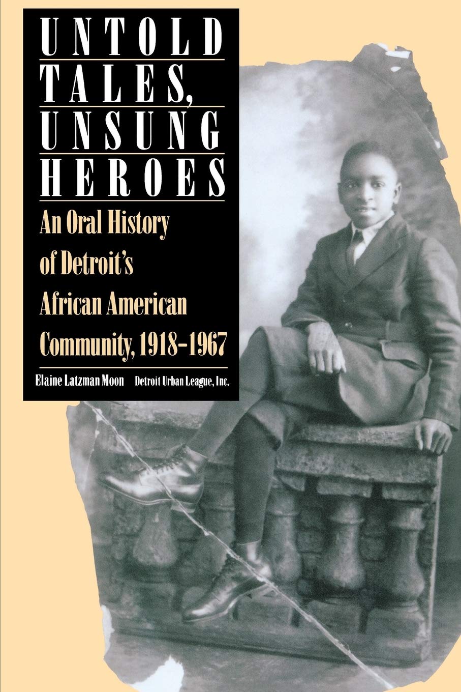 Untold Tales, Unsung Heroes: An Oral History of Detroit's African American Community, 1918-1967 (African American Life)
