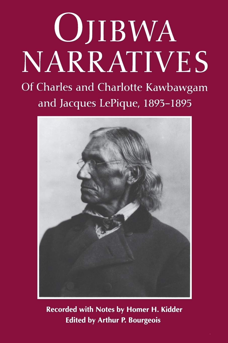 Ojibwa Narratives: Of Charles and Charlotte Kawbawgam and Jacques Lepique, 1893-1895 (Great Lakes Books)