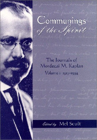 Communings of the Spirit: Exploring the Journals of Mordecai M. Kaplan, 1913-1934 (American Jewish Civilization)