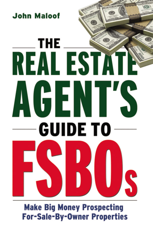 The Real Estate Agent's Guide to FSBOs: Make Big Money Prospecting For Sale By Owner Properties - 7438