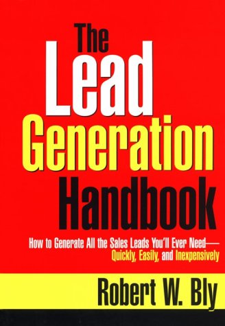 The Lead Generation Handbook: How to Generate All the Sales Leads You'll Ever Need-Quickly, Easily, and Inexpensively - 2237