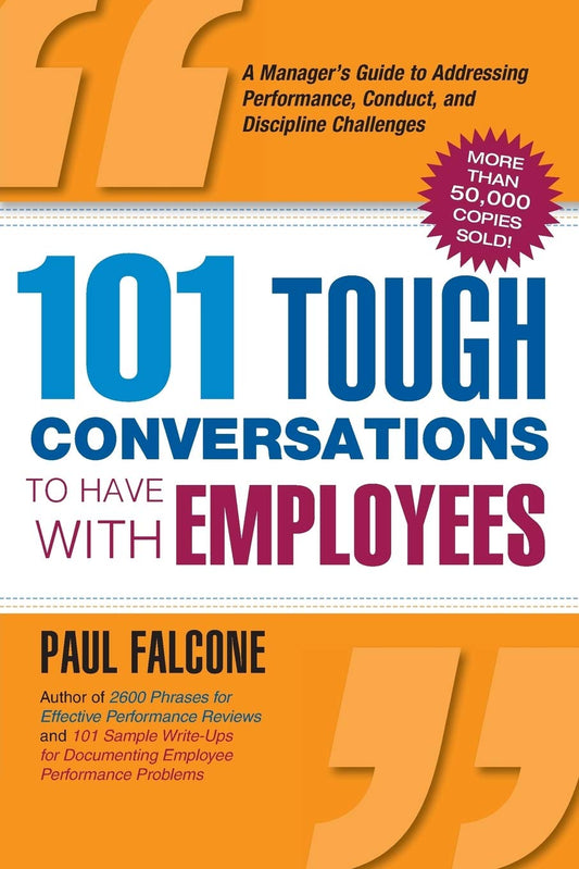 101 Tough Conversations to Have with Employees: A Manager's Guide to Addressing Performance, Conduct, and Discipline Challenges - 7694