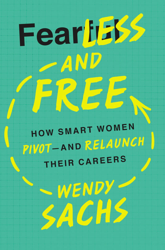 Fearless and Free: How Smart Women Pivot and Relaunch Their Careers - 4569