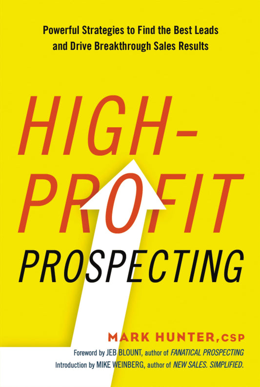 High-Profit Prospecting: Powerful Strategies to Find the Best Leads and Drive Breakthrough Sales Results - 830