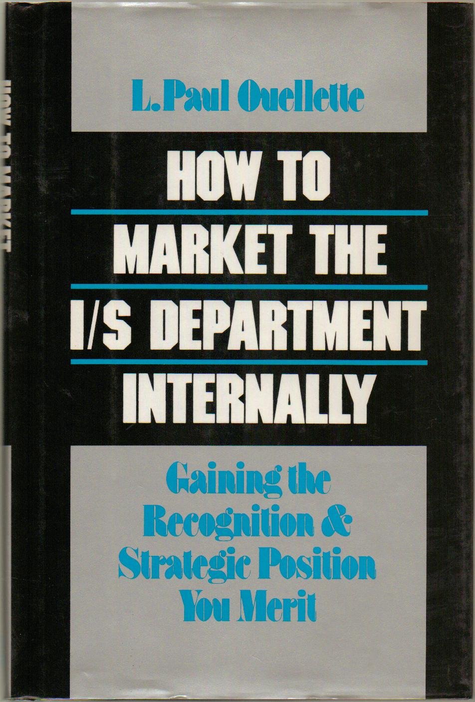 How to Market the I/s Department Internally: Gaining the Recognition and Strategic Position You Merit