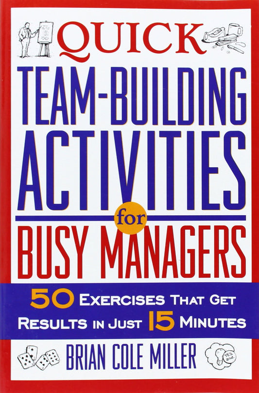 Quick Team-Building Activities for Busy Managers: 50 Exercises That Get Results in Just 15 Minutes - 5034