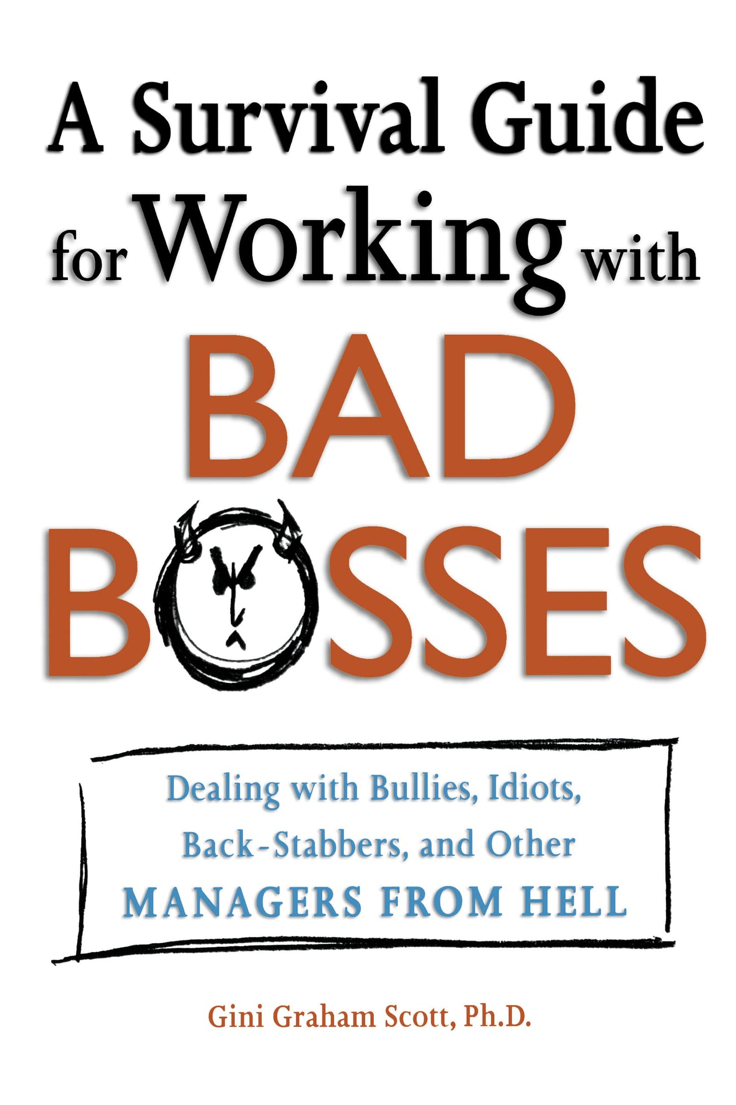 A Survival Guide for Working With Bad Bosses: Dealing With Bullies, Idiots, Back-stabbers, And Other Managers from Hell - 3482