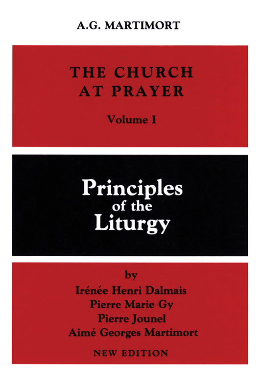 The Church at Prayer: Volume I: Principles of the Liturgy (Volume 1)