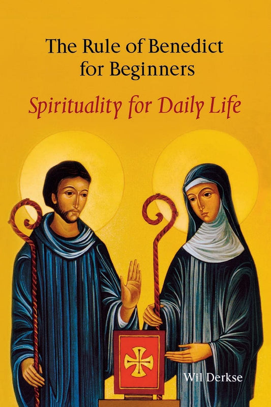 The Rule Of Benedict For Beginners: Spirituality for Daily Life
