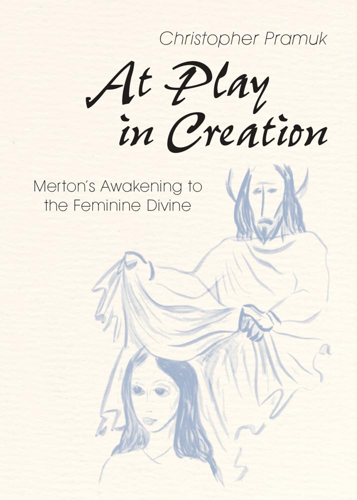 At Play in Creation: Merton's Awakening to the Feminine Divine