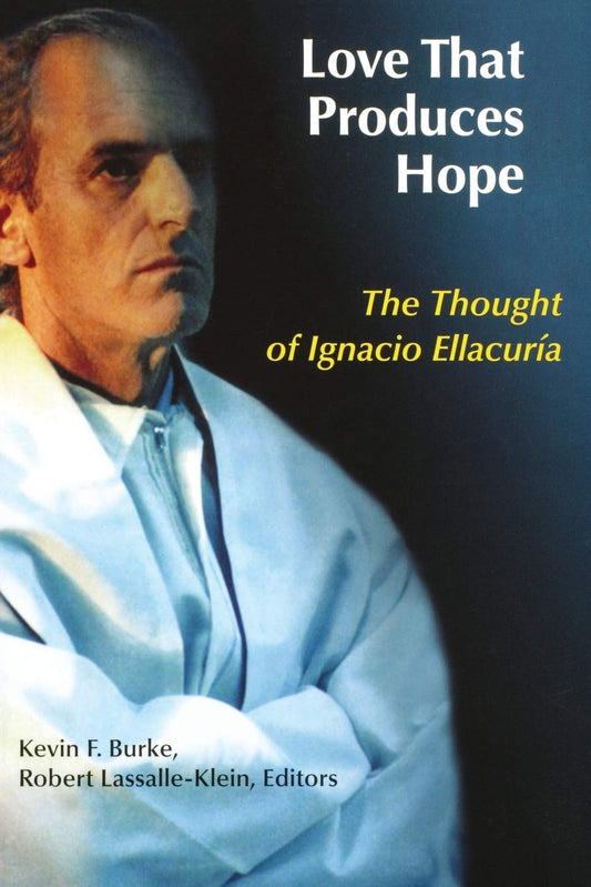 Love That Produces Hope: The Thought of Ignacio Ellacuria - 9733