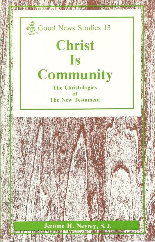 Christ Is Community: The Christologies of the New Testament (Good News Studies)