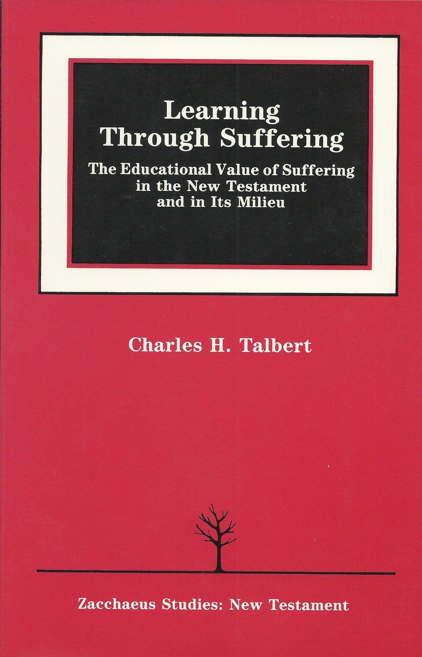 Learning Through Suffering: The Educational Value of Suffering in the New Testament and in Its Milieu (Zacchaeus Studies Theology)