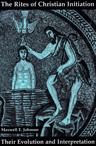 The Rites of Christian Initiation: Their Evolution and Interpretation