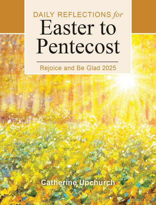 Rejoice and Be Glad 2025: Daily Reflections for Easter to Pentecost - 8410