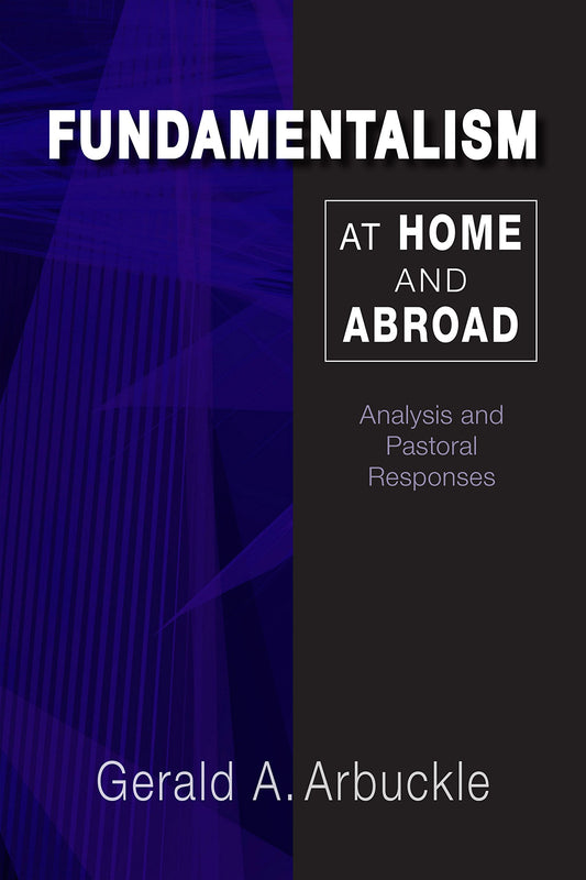 Fundamentalism at Home and Abroad: Analysis and Pastoral Responses