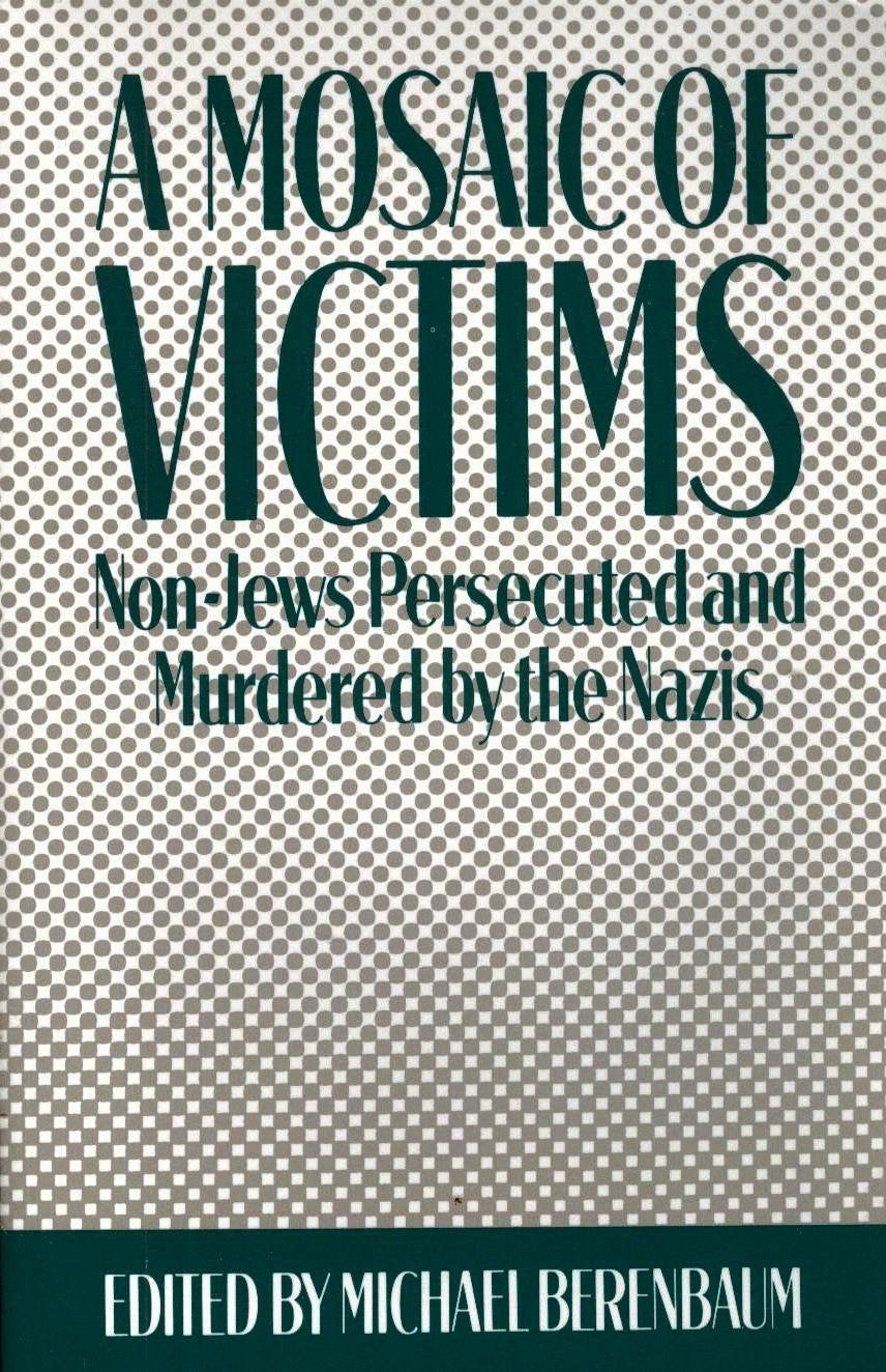 Mosaic of Victims: Non-Jews Persecuted and Murdered by the Nazis