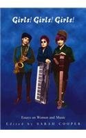 Girls! Girls! Girls!: Critical Essays on Women and Music