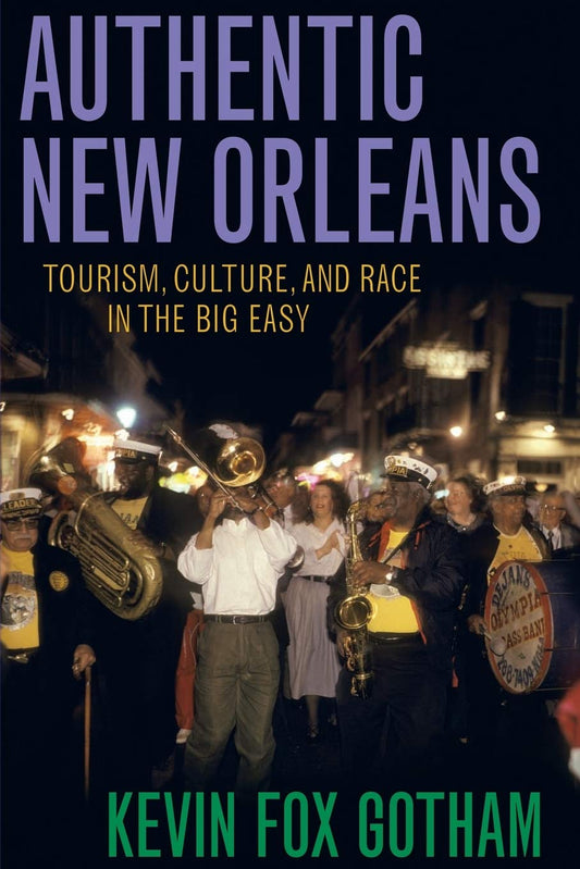 Authentic New Orleans: Tourism, Culture, and Race in the Big Easy