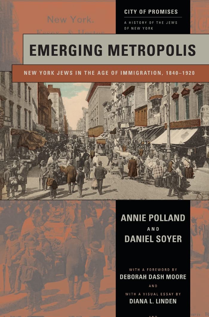 Emerging Metropolis: New York Jews in the Age of Immigration, 1840-1920 (City of Promises, 4)