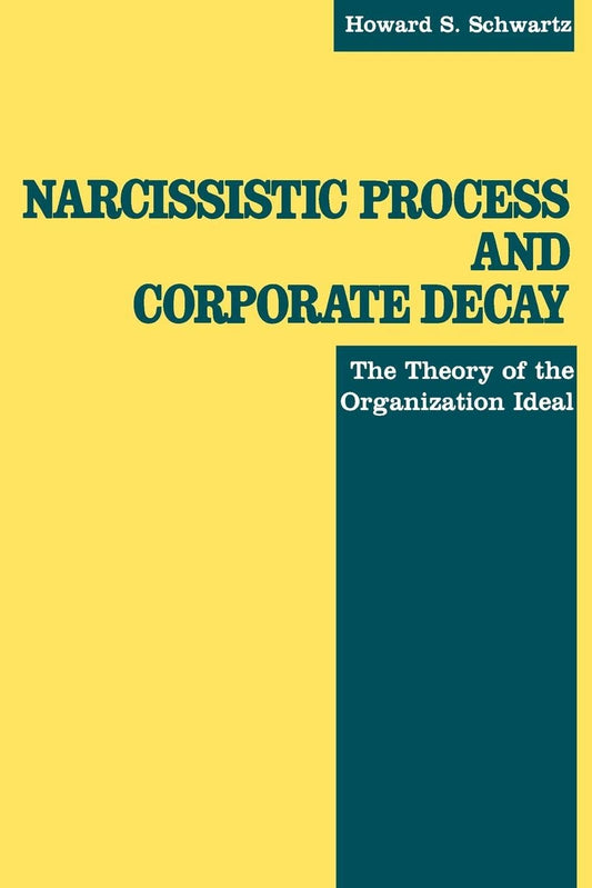 Narcissistic Process and Corporate Decay : The Theory of the Organizational Ideal - 6542
