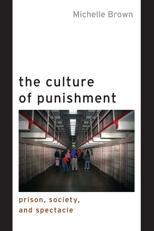 The Culture of Punishment: Prison, Society, and Spectacle (Alternative Criminology, 23)