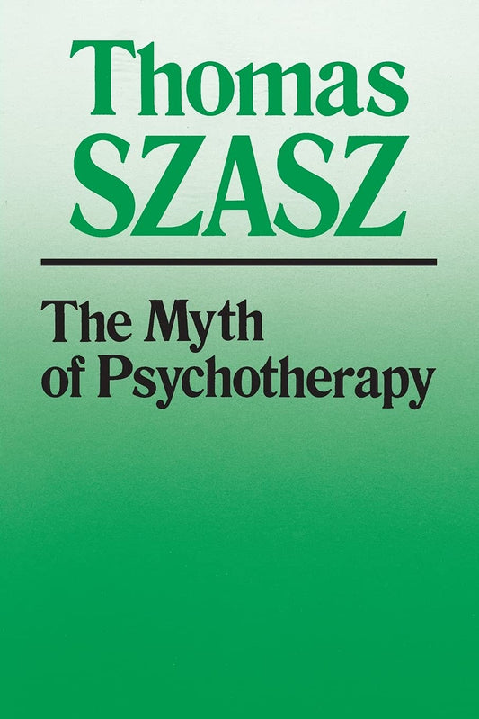 The Myth of Psychotherapy: Mental Healing as Religion, Rhetoric, and Repression