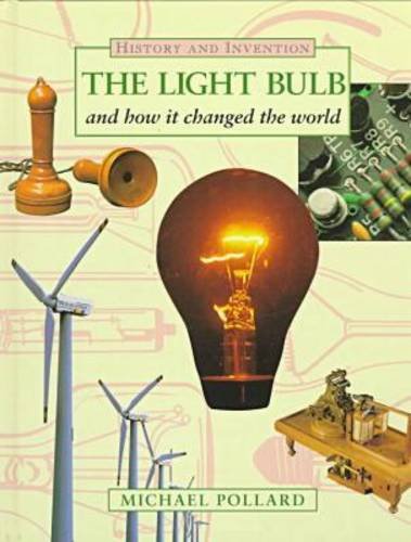 The Light Bulb and How It Changed the World (History and Invention)