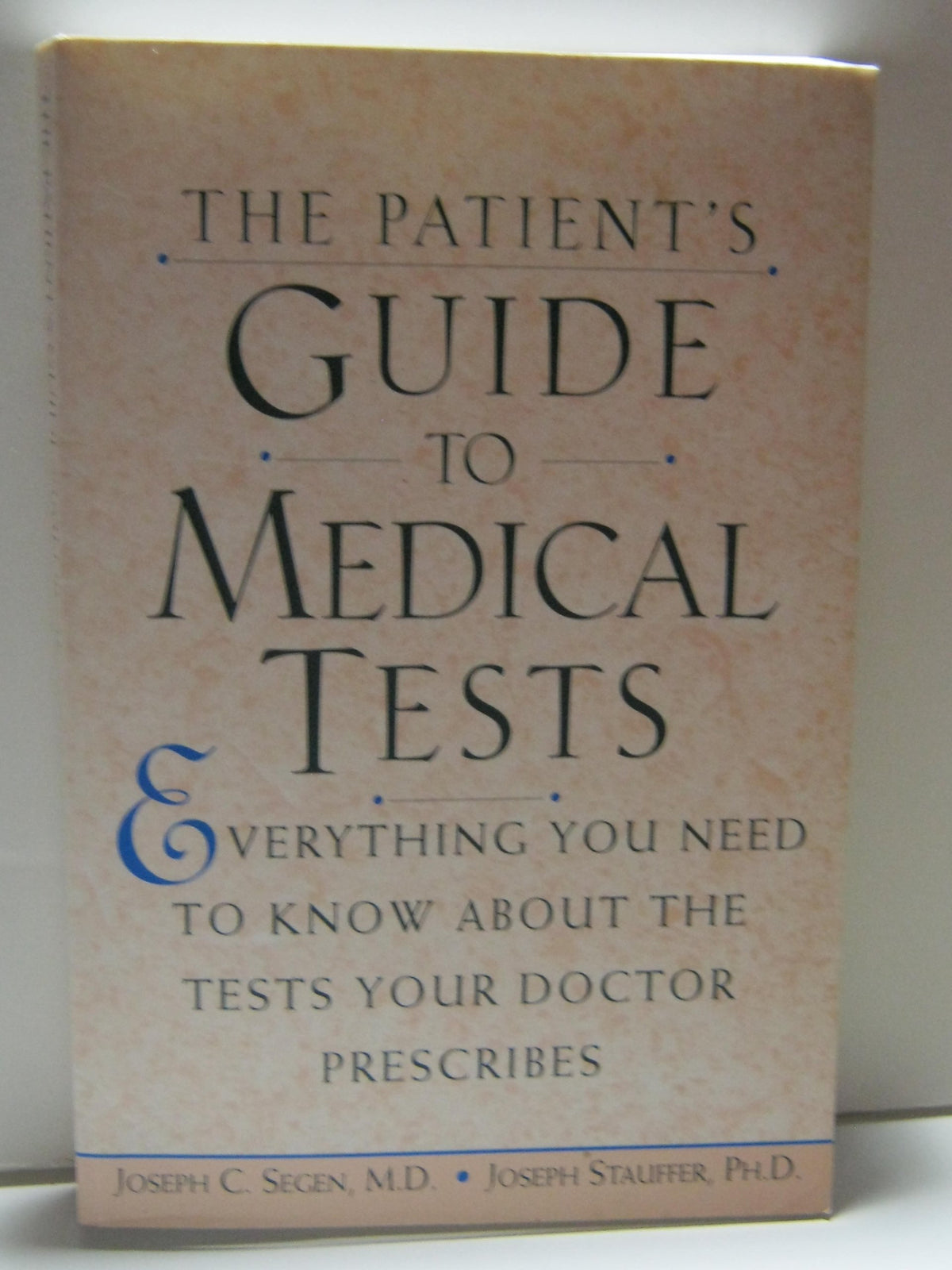 The Patient's Guide to Medical Tests: Everything You Need to Know About the Tests Your Doctor Prescribes