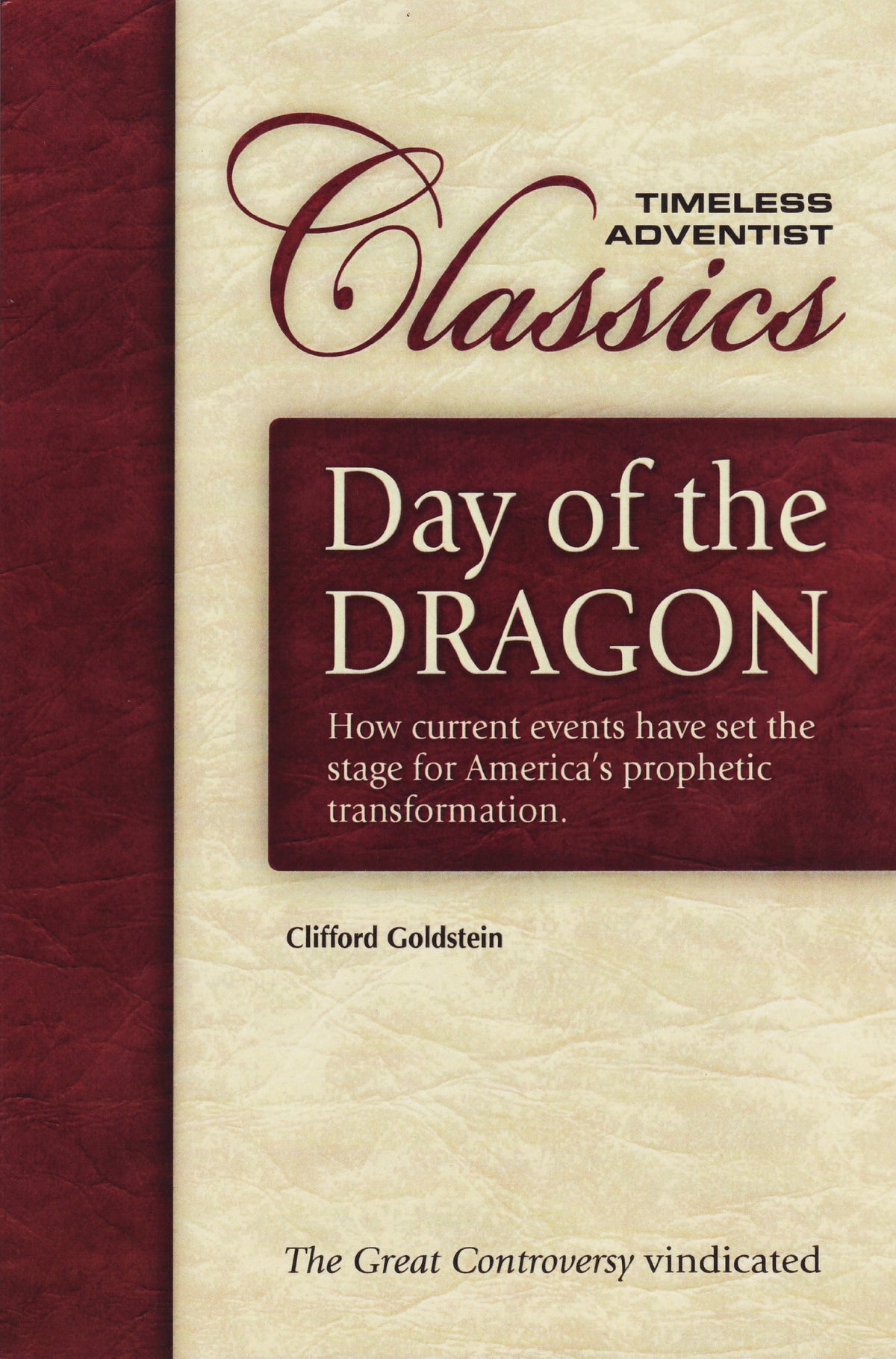 Day of the Dragon: How Current Events Have Set the Stage for America's Prophetic Destiny : The Great Controversy Vindicated