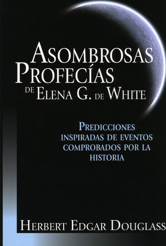 Asombrosas profecías de Elena G.de White (Spanish Edition)