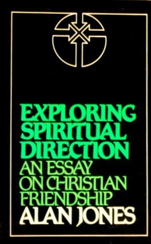 Exploring Spiritual Direction: An Essay on Christian Friendship