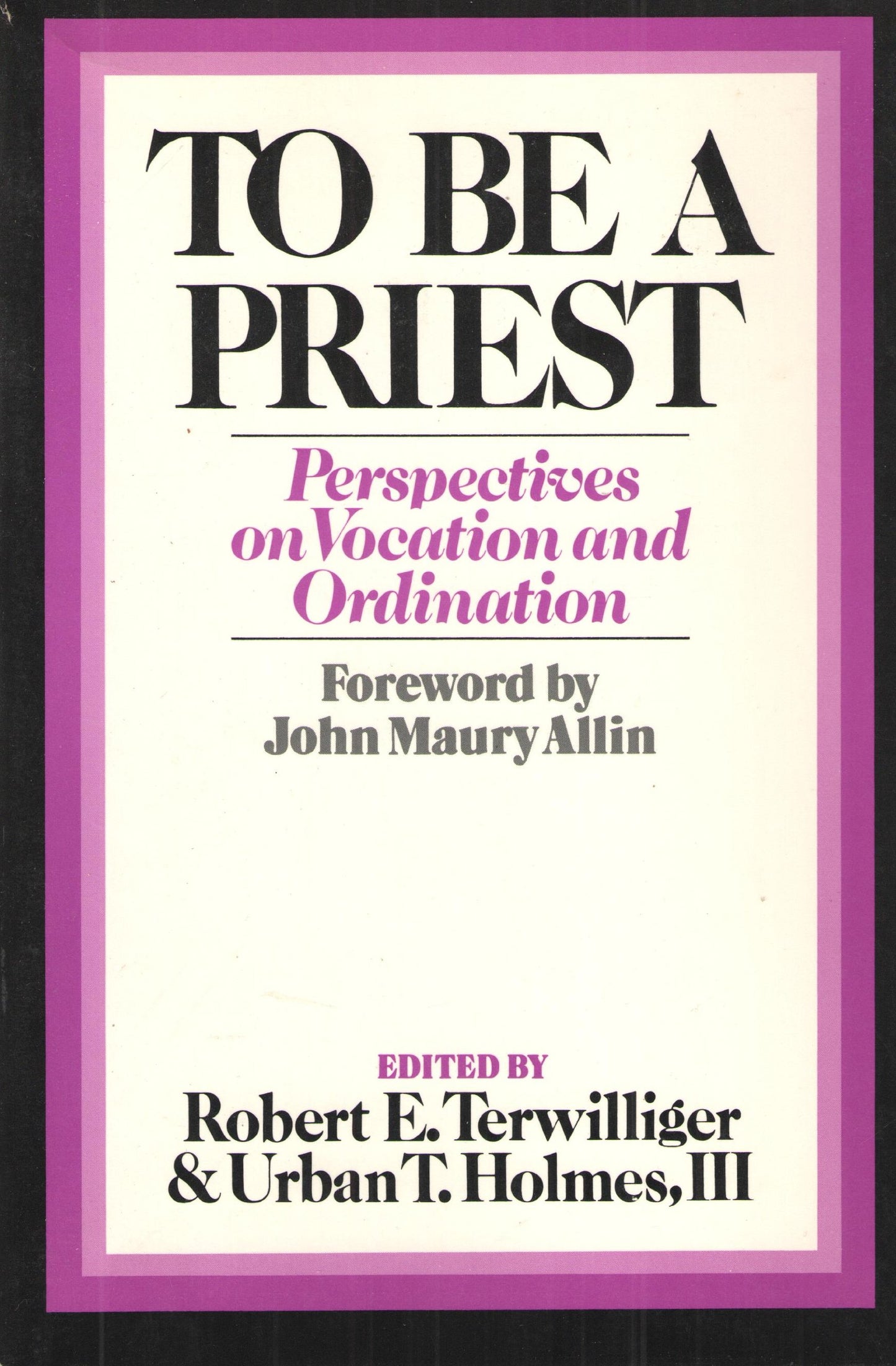 To Be a Priest: Perspectives on Vocation and Ordination