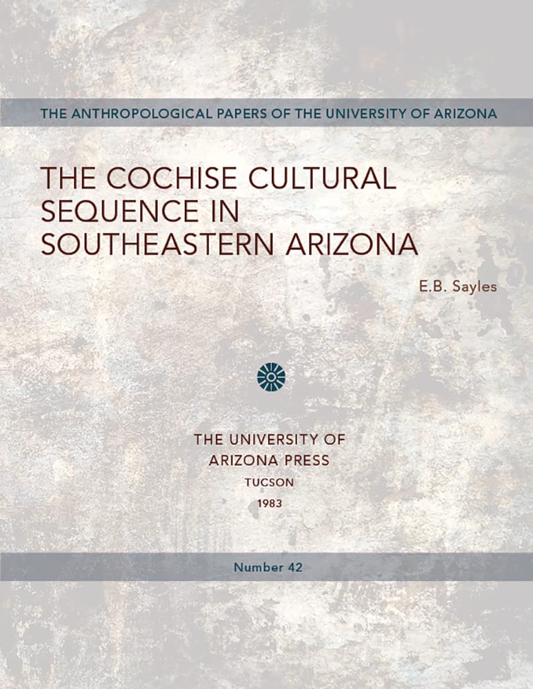 The Cochise Cultural Sequence in Southeastern Arizona (Volume 42) (Anthropological Papers)