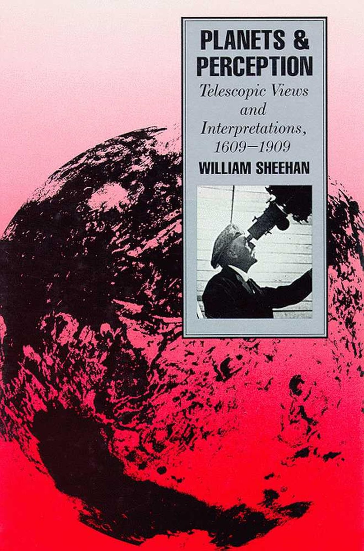 Planets and Perception: Telescopic Views and Interpretations, 1609-1909