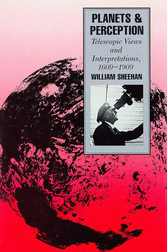 Planets and Perception: Telescopic Views and Interpretations, 1609-1909