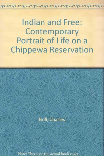 Indian and Free: A Contemporary Portrait of Life on a Chippewa Reservation