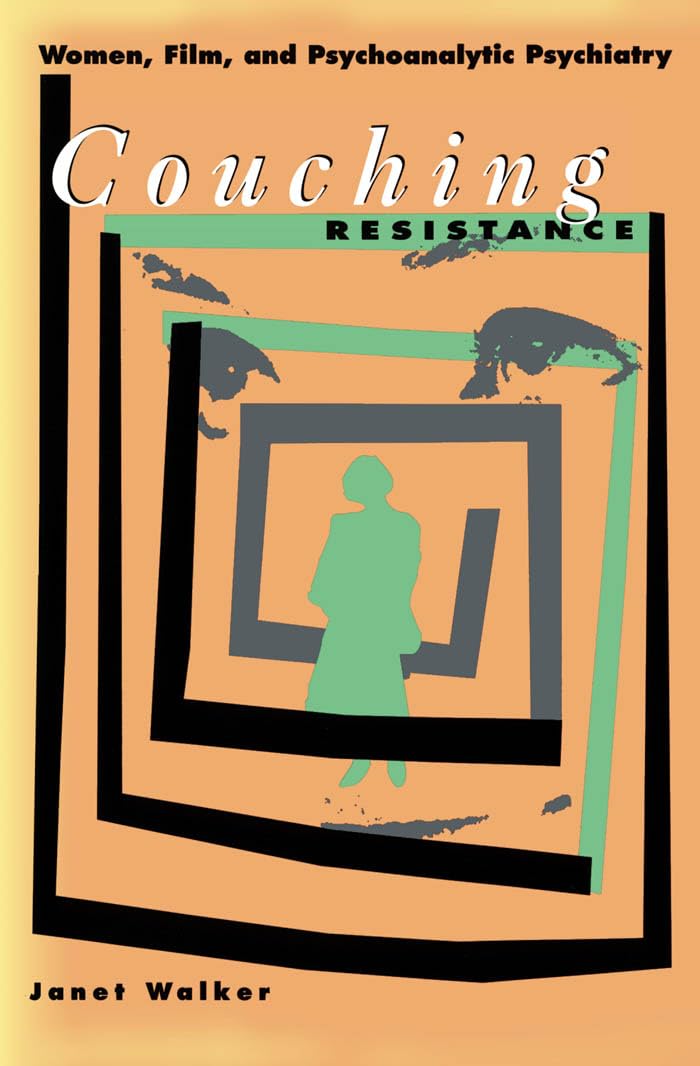 Couching Resistance: Women, Film, and Psychoanalytic Psychiatry