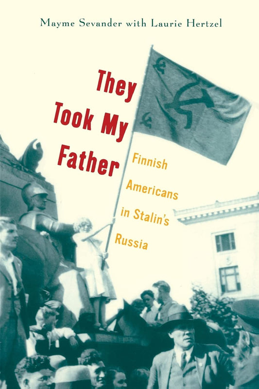They Took My Father: Finnish Americans in Stalin’s Russia