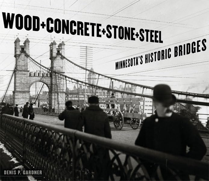 Wood, Concrete, Stone, and Steel: Minnesota’s Historic Bridges