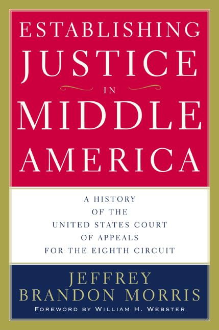 Establishing Justice in Middle America: A History of the United States Court of Appeals for the Eighth Circuit