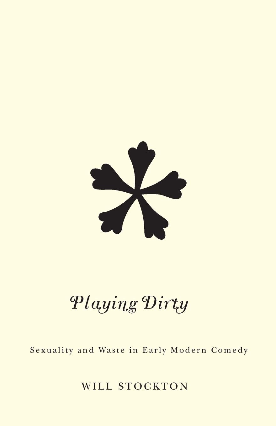 Playing Dirty: Sexuality and Waste in Early Modern Comedy
