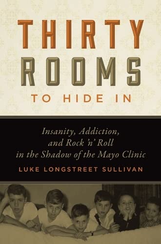 Thirty Rooms to Hide In: Insanity, Addiction, and Rock ‘n’ Roll in the Shadow of the Mayo Clinic - 539