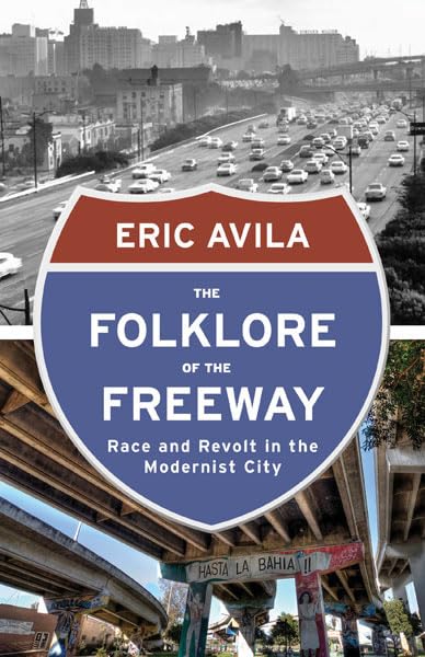 The Folklore of the Freeway: Race and Revolt in the Modernist City (A Quadrant Book) - 6212