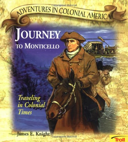 Journey to Monticello: Traveling in Colonial Times (Adventures in Colonial America)