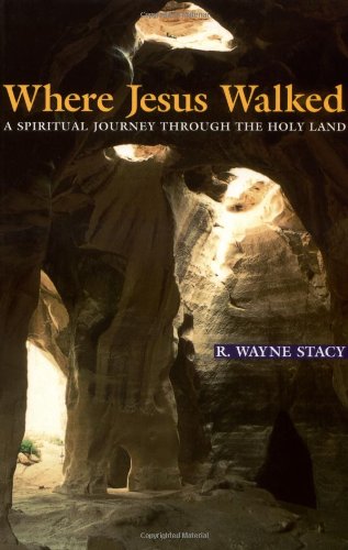 Where Jesus Walked: A Spiritual Journey through the Holy Land